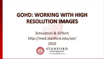 GOHD: WORKING WITH HIGH  RESOLUTION IMAGES  Simulation &amp; EdTech  http://med.stanford.edu/set/