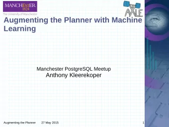 Augmenting the Planner with Machine  Learning  Manchester PostgreSQL Meetup  Anthony Kleerekoper