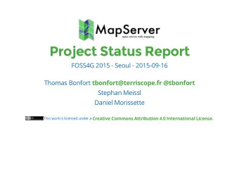Project Status Report  FOSS4G 2015 - Seoul - 2015-09-16  Thomas Bonfort  tbonfort@terriscope.fr
