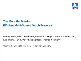 The More the Merrier:  Efficient Multi-Source Graph Traversal Manuel Then * , Moritz Kaufmann * ,