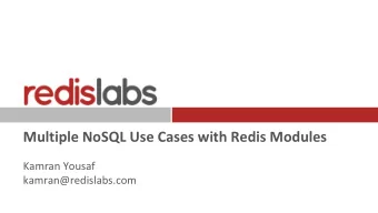 Multiple NoSQL Use Cases with Redis Modules  Kamran Yousaf  kamran@redislabs.com  About Redis Open