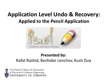 Application Level Undo &amp; Recovery:  Applied to the Pencil Application  Presented by:  Rafat