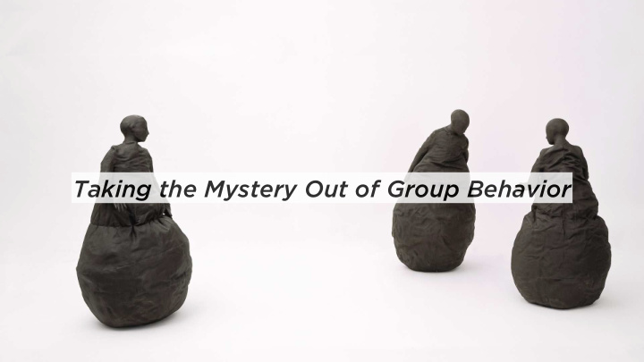 taking the mystery out of group behavior overview