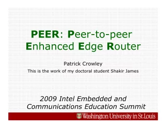 PEER : P eer-to-peer E nhanced E dge R outer  Patrick Crowley  This is the work of my doctoral