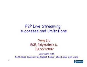 P2P Live Streaming:  successes and limitations  Yong Liu  ECE, Polytechnic U.  04/27/2007  joint