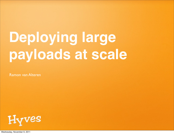 deploying large payloads at scale