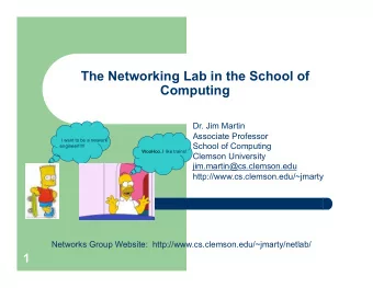 The Networking Lab in the School of  Computing  Dr. Jim Martin  Associate Professor  I want to be a