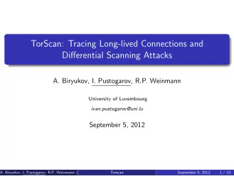 TorScan: Tracing Long-lived Connections and  Differential Scanning Attacks  A. Biryukov, I.