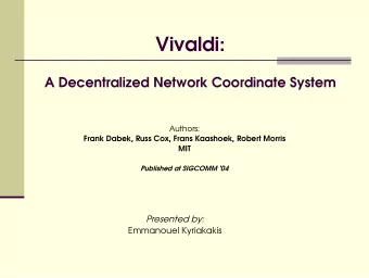 Vivaldi:  A Decentralized Network Coordinate System  Authors:  Frank Dabek, Russ Cox, Frans