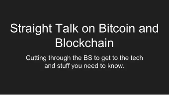 Straight Talk on Bitcoin and  Blockchain  Cutting through the BS to get to the tech  and stuff you