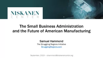 The Small Business Administration  and the Future of American Manufacturing  Samuel H  Hammond  The