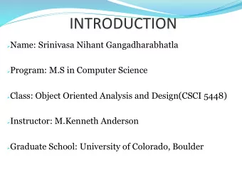 !!!!!!!!!!!!!!!!INTRODUCTION! ! Name: Srinivasa Nihant Gangadharabhatla ! Program: M.S in Computer