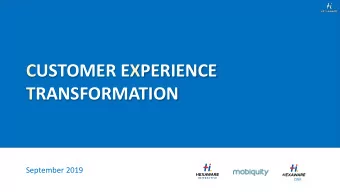 CUSTOMER EXPERIENCE  TRANSFORMATION  September 2019  A B O U T  H E X A W A R E  C X T  Continuous