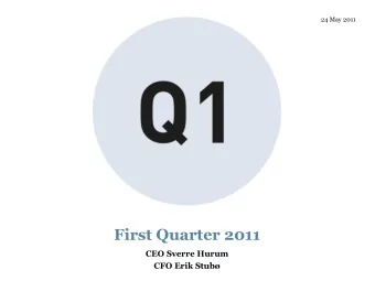 First Quarter 2011  CEO Sverre Hurum  CFO Erik Stub  Disclaimer  The information contained in the