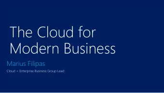 The Cloud for  Modern Business  Marius Filipas  Cloud + Enterprise Business Group Lead  Enterprise
