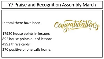 Y7 Praise and Recognition Assembly March  In total there have been:  17920 house points in lessons