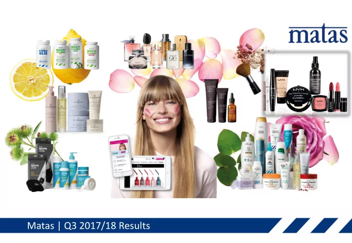 matas q3 2017 18 results forward looking statements