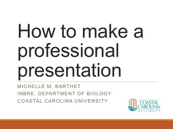 How to make a  professional  presentation  MICHELLE M. BARTHET  INBRE, DEPARTMENT OF BIOLOGY