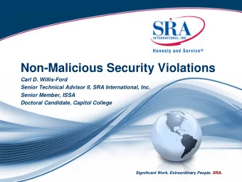 Non-Malicious Security Violations  Carl D. Willis-Ford  Senior Technical Advisor II, SRA