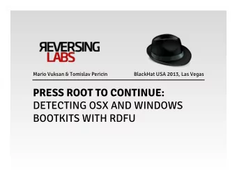 PRESS ROOT TO CONTINUE: DETECTING OSX AND WINDOWS BOOTKITS WITH RDFU Agenda  Our  mo'va'on