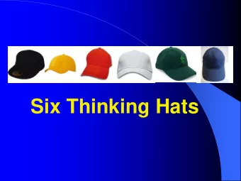 Six Thinking Hats  Emotions, feeling,  hunches, intuition, likes  RED HAT  and dislikes  How do I