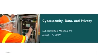 Cybersecurity, Data, and Privacy  Subcommittee Meeting #1 March 1 st , 2019  2/28/2019  1  Welcome