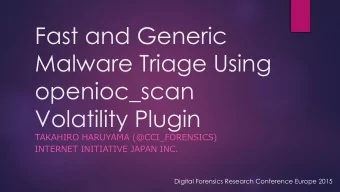 Fast and Generic  Malware Triage Using  openioc_scan  Volatility Plugin  TAKAHIRO HARUYAMA