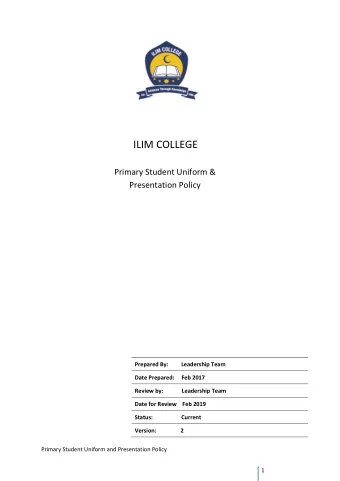 ILIM COLLEGE  Primary Student Uniform &amp;  Presentation Policy Prepared By:         Leadership