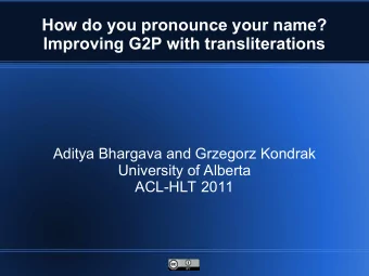 How do you pronounce your name?  Improving G2P with transliterations  Aditya Bhargava and Grzegorz