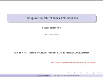 The quantum fate of black hole horizons  Sergey Solodukhin  LMPT (Tours)/CERN  Talk at RTG