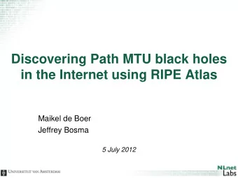 Discovering Path MTU black holes  in the Internet using RIPE Atlas  Maikel de Boer  Jeffrey Bosma