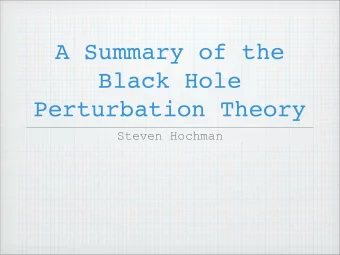 A Summary of the  Black Hole  Perturbation Theory  Steven Hochman  Introduction  Many frameworks