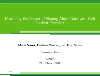 Measuring the Impact of Sharing Abuse Data with Web  Hosting Providers Marie Vasek , Matthew