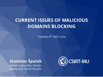 CURRENT ISSUES OF MALICIOUS  DOMAINS BLOCKING Tuesday 9 th April, 2019  Stanislav paek  Martin