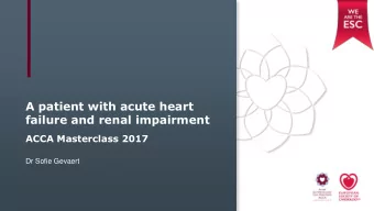 A patient with acute heart  failure and renal impairment  ACCA Masterclass 2017  Dr Sofie Gevaert