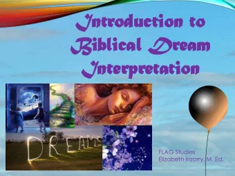 Introduction to  Biblical Dream  Interpretation  FLAG Studies  Elizabeth Irizarry, M. Ed.  Do you