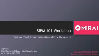 SIEM 101 Workshop  Optimize IT with Security Information and Event Management  Alex Dow  Chief