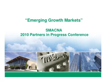 Emerging Growth Markets  SMACNA  2010 Partners in Progress Conference  Presented By  Ben