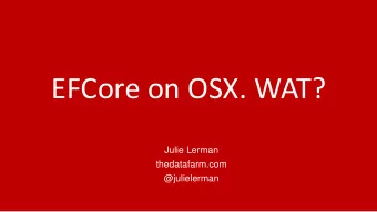 EFCore on OSX. WAT?  Julie Lerman  thedatafarm.com  @julielerman  Vermont  EVERY NEW FEATURE  IN