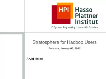 Stratosphere for Hadoop Users  Potsdam, January 03, 2012  Arvid Heise  Outline  2 1 Overview over