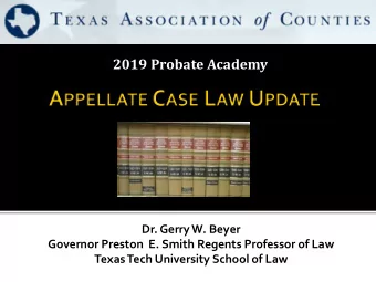 2019 Probate Academy  Dr. Gerry W. Beyer  Governor Preston  E. Smith Regents Professor of Law