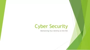 Cyber Security  Maintaining Your Identity on the Net  Why Cyber Security?  There are three