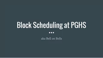 Block Scheduling at PGHS  aka Bell on Bells  Block Scheduling Used to Improve the Following: