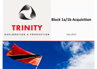 Block 1a/1b Acquisition July 2014  E X P L O R A T I O N  &amp;  P R O D U C T I O N  E X P L O R A