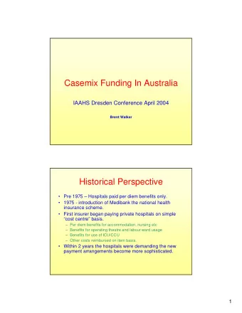 Casemix Funding In Australia  IAAHS Dresden Conference April 2004  Brent Walker  Historical