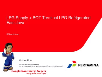 LPG Supply + BOT Terminal LPG Refrigerated  East Java  RFI workshop 8 th June 2016  CONFIDENTIAL