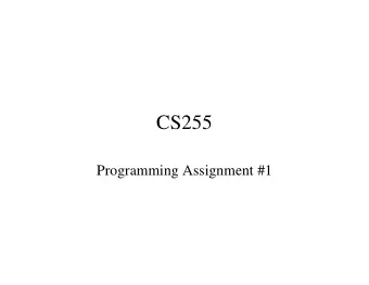 CS255  Programming Assignment #1  Programming Assignment #1  Due: Friday Feb 10 th (11:59pm)
