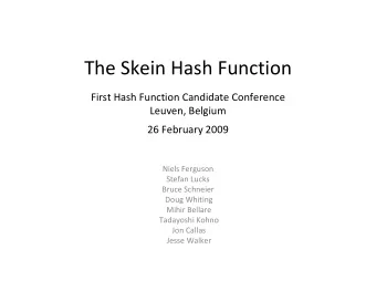 The Skein Hash Function First Hash Function Candidate Conference Leuven, Belgium 26 February 2009