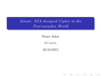 Simon: NSA-designed Cipher in the  Post-snowden World  Tomer Ashur  KU Leuven  28/12/2015  The