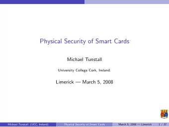 Physical Security of Smart Cards  Michael Tunstall  University College Cork, Ireland.  Limerick